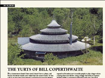 The yurt shown in the three photos on this page is Bill’s home in the Maine woods. It is 54' (eaves) in diameter and was designed so it could be built over a period of several years and still provide shelter during the process. It is a tri-centric, or three-ring yurt with 2700 sq. ft. of floor space. You can first build the 16' inner core as a room to move into. In the second stage, you can build the large sheltering roof over a gravel pad, allowing the major cost, floor construction, to be delayed. In the meantime you have a spacious area under roof that can be used for a workshop, greenhouse, garage, or for play.